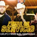 GrupoFirme&ElFantasma_FueraDeServicio
