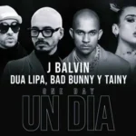 JBalvin&DuaLipa&BadBunny&Tainy_UnDiaOneDay