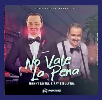 JohnnyRivera&RaySepulveda_NoValeLaPena
