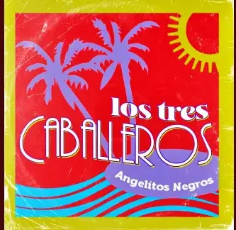 LosTresCaballeros_AngelitosNegros