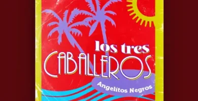 Letra de Angelitos Negros - Los Tres Caballeros 10 LosTresCaballeros_AngelitosNegros