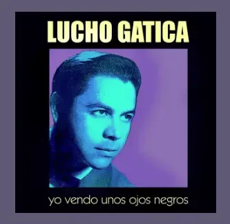LuchoGatica_YoVendoUnosOjosNegros